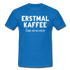 Witziges Arbeits Shirt Erstmal Kaffee dann seh ma weiter Lustiges T-Shirt - royal blue