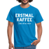 Witziges Arbeits Shirt Erstmal Kaffee dann seh ma weiter Lustiges T-Shirt - royal blue