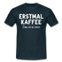 Witziges Arbeits Shirt Erstmal Kaffee dann seh ma weiter Lustiges T-Shirt - navy