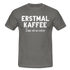 Witziges Arbeits Shirt Erstmal Kaffee dann seh ma weiter Lustiges T-Shirt - graphite grey