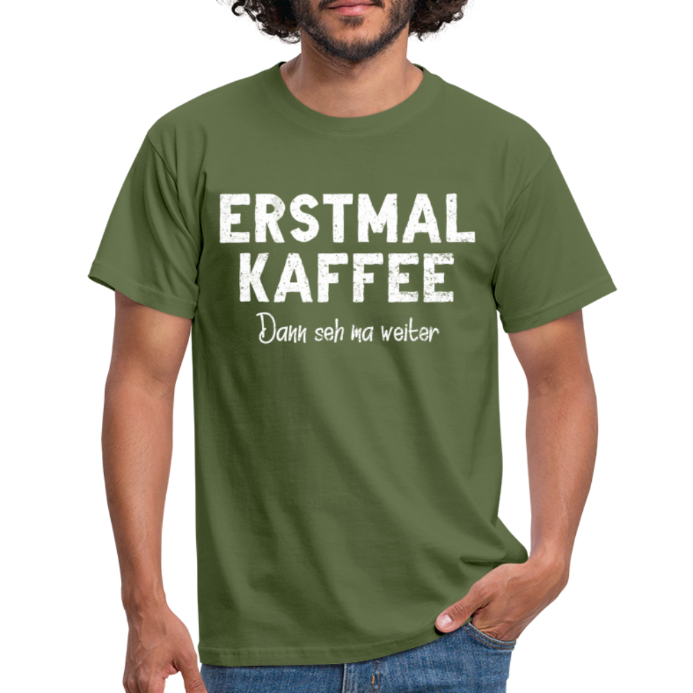 Witziges Arbeits Shirt Erstmal Kaffee dann seh ma weiter Lustiges T-Shirt - military green