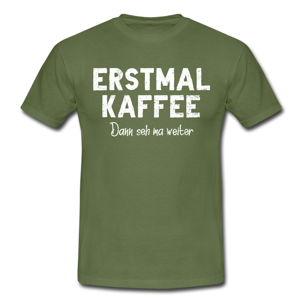 Witziges Arbeits Shirt Erstmal Kaffee dann seh ma weiter Lustiges T-Shirt - military green