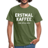 Witziges Arbeits Shirt Erstmal Kaffee dann seh ma weiter Lustiges T-Shirt - military green