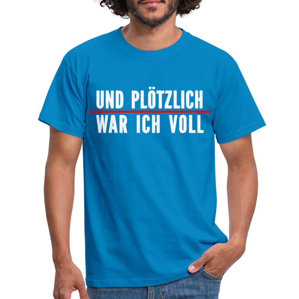 Party Trink Shirt und plötzlich war ich voll Lustiges Witziges T-Shirt - royal blue