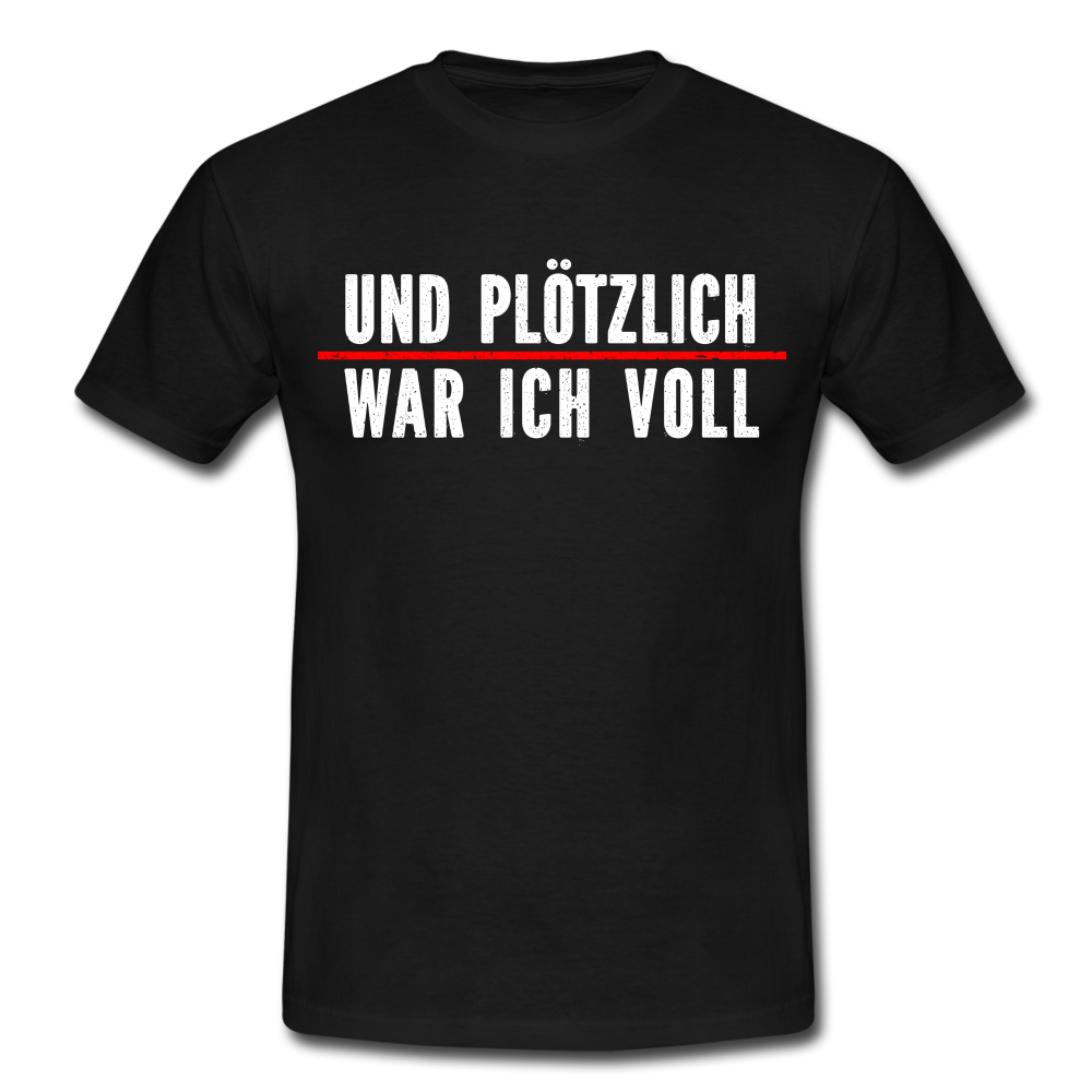 Party Trink Shirt und plötzlich war ich voll Lustiges Witziges T-Shirt - black