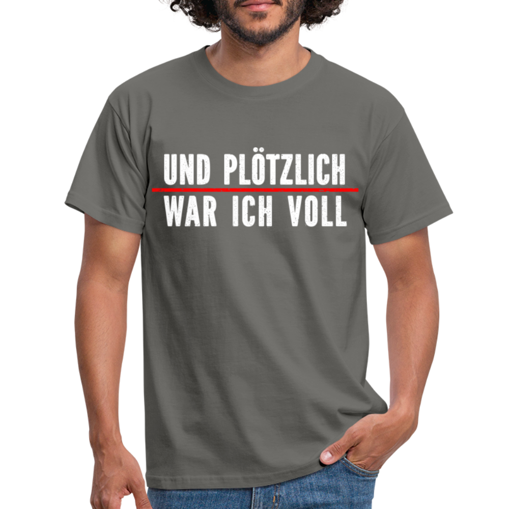 Party Trink Shirt und plötzlich war ich voll Lustiges Witziges T-Shirt - graphite grey