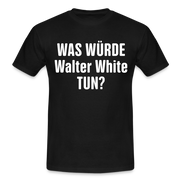 Was würde Walter White Tun - Lustiges T-Shirt - black