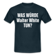 Was würde Walter White Tun - Lustiges T-Shirt - navy