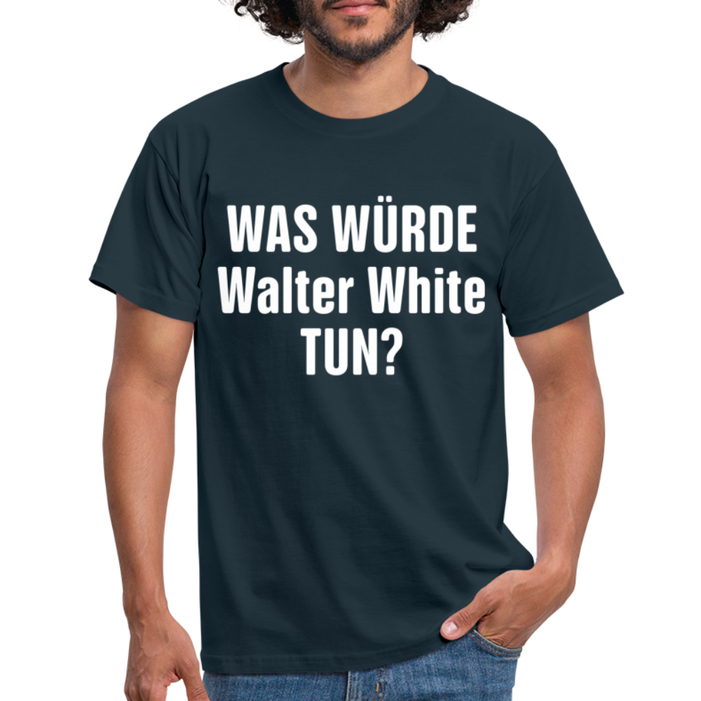 Was würde Walter White Tun - Lustiges T-Shirt - navy