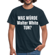 Was würde Walter White Tun - Lustiges T-Shirt - navy