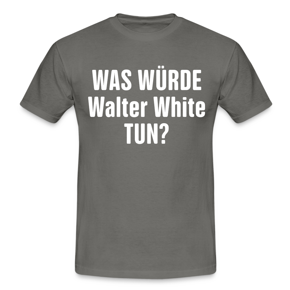 Was würde Walter White Tun - Lustiges T-Shirt - graphite grey