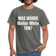 Was würde Walter White Tun - Lustiges T-Shirt - graphite grey