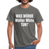 Was würde Walter White Tun - Lustiges T-Shirt - graphite grey