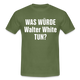 Was würde Walter White Tun - Lustiges T-Shirt - military green