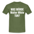 Was würde Walter White Tun - Lustiges T-Shirt - military green