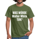 Was würde Walter White Tun - Lustiges T-Shirt - military green