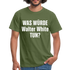 Was würde Walter White Tun - Lustiges T-Shirt - military green