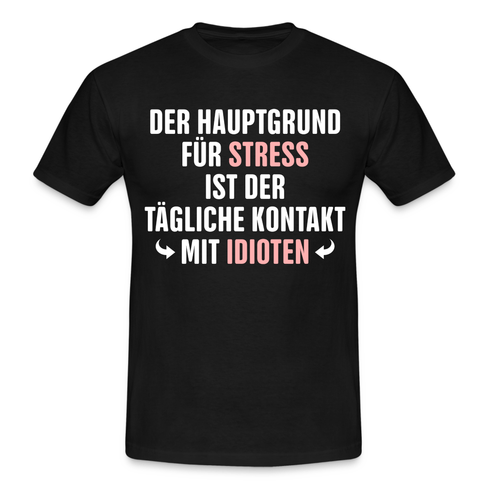 Der Hauptgrund für Stress Lustiges Sarkastisches T-Shirt - black