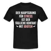 Der Hauptgrund für Stress Lustiges Sarkastisches T-Shirt - black