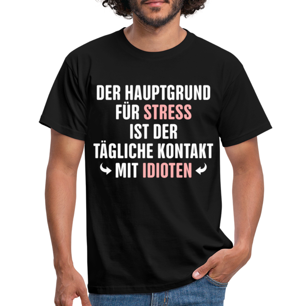 Der Hauptgrund für Stress Lustiges Sarkastisches T-Shirt - black