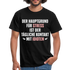 Der Hauptgrund für Stress Lustiges Sarkastisches T-Shirt - black