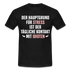 Der Hauptgrund für Stress Lustiges Sarkastisches T-Shirt - black