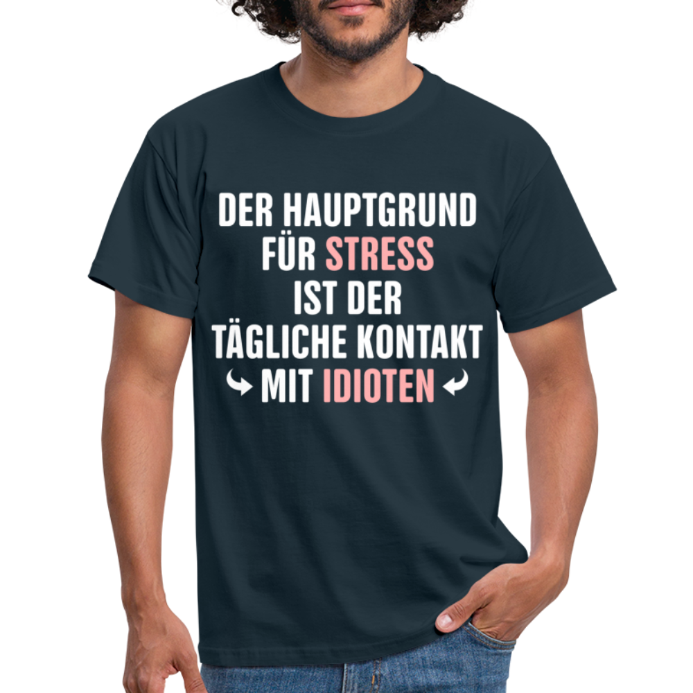 Der Hauptgrund für Stress Lustiges Sarkastisches T-Shirt - navy