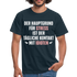 Der Hauptgrund für Stress Lustiges Sarkastisches T-Shirt - navy