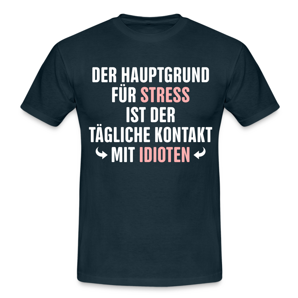 Der Hauptgrund für Stress Lustiges Sarkastisches T-Shirt - navy