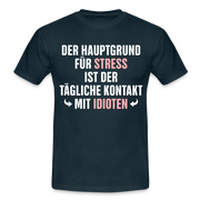 Der Hauptgrund für Stress Lustiges Sarkastisches T-Shirt - navy