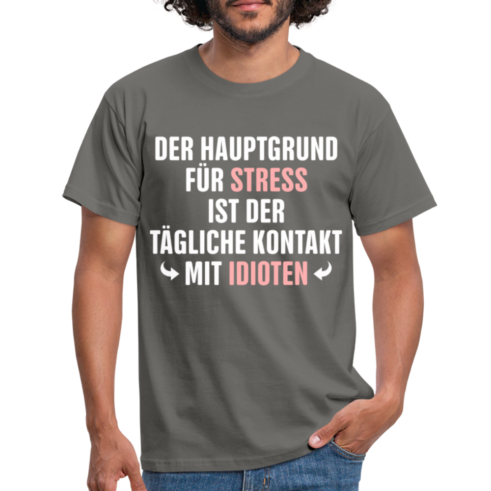 Der Hauptgrund für Stress Lustiges Sarkastisches T-Shirt - graphite grey