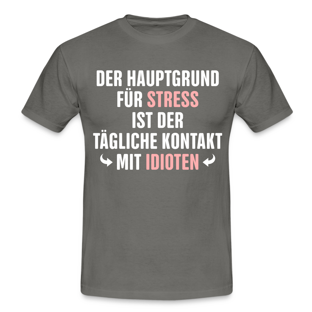 Der Hauptgrund für Stress Lustiges Sarkastisches T-Shirt - graphite grey