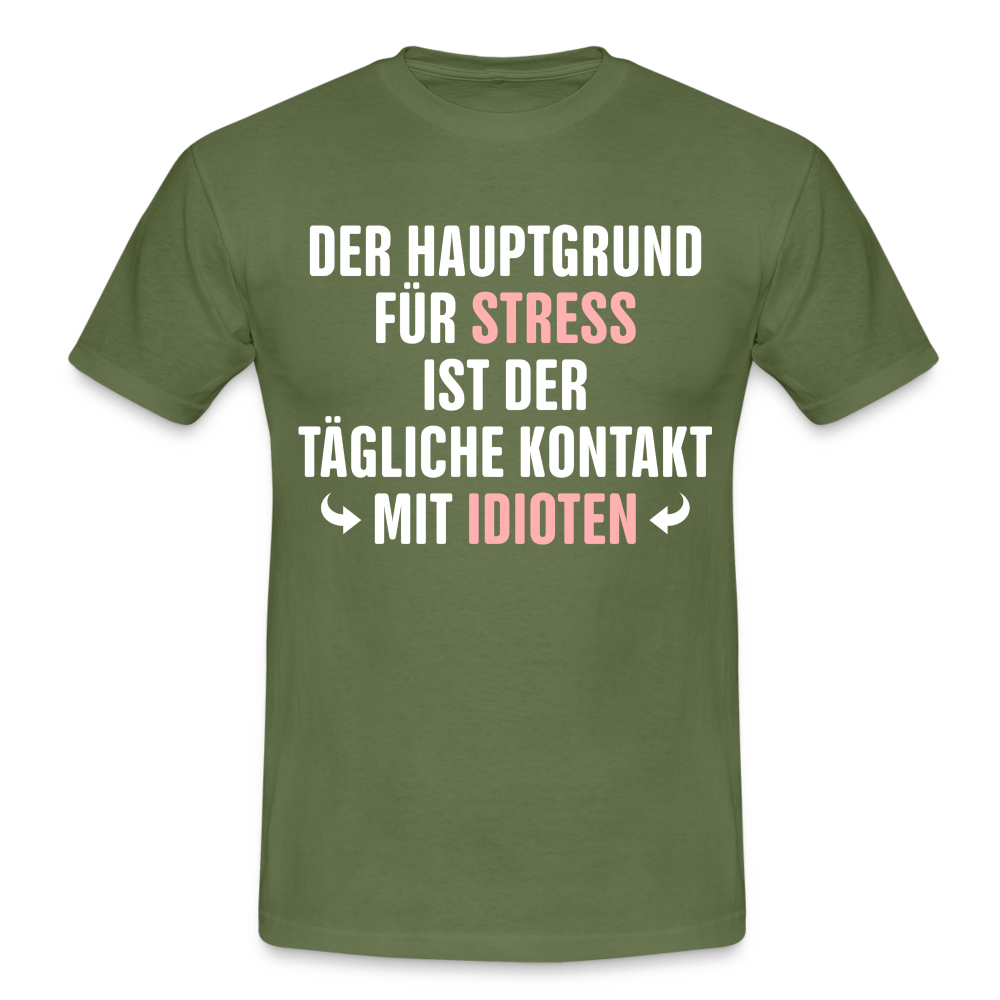 Der Hauptgrund für Stress Lustiges Sarkastisches T-Shirt - military green