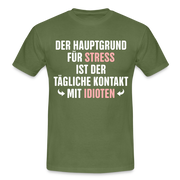Der Hauptgrund für Stress Lustiges Sarkastisches T-Shirt - military green