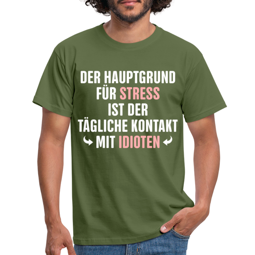 Der Hauptgrund für Stress Lustiges Sarkastisches T-Shirt - military green