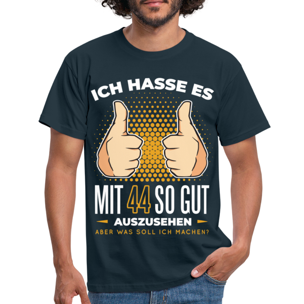 44. Geburtstag - Ich hasse es mit 44 so gut auszusehen - Geschenk T-Shirt - navy