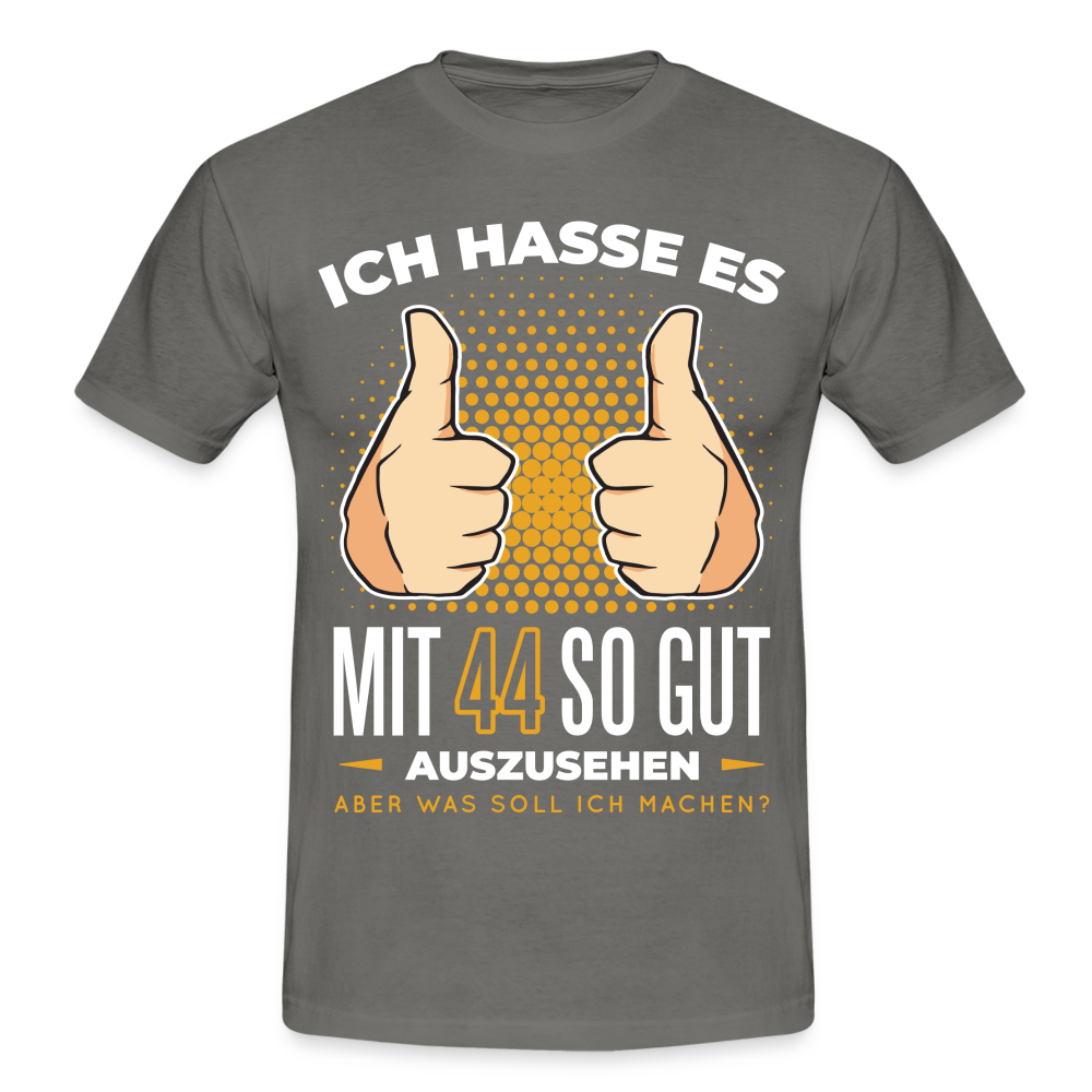 44. Geburtstag - Ich hasse es mit 44 so gut auszusehen - Geschenk T-Shirt - graphite grey