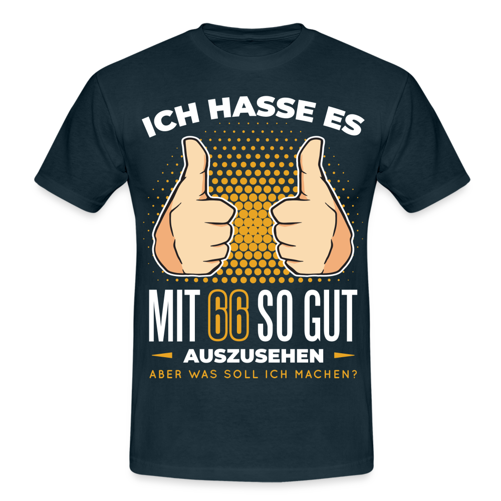 66. Geburtstag - Ich hasse es mit 66 so gut auszusehen - Geschenk T-Shirt - navy