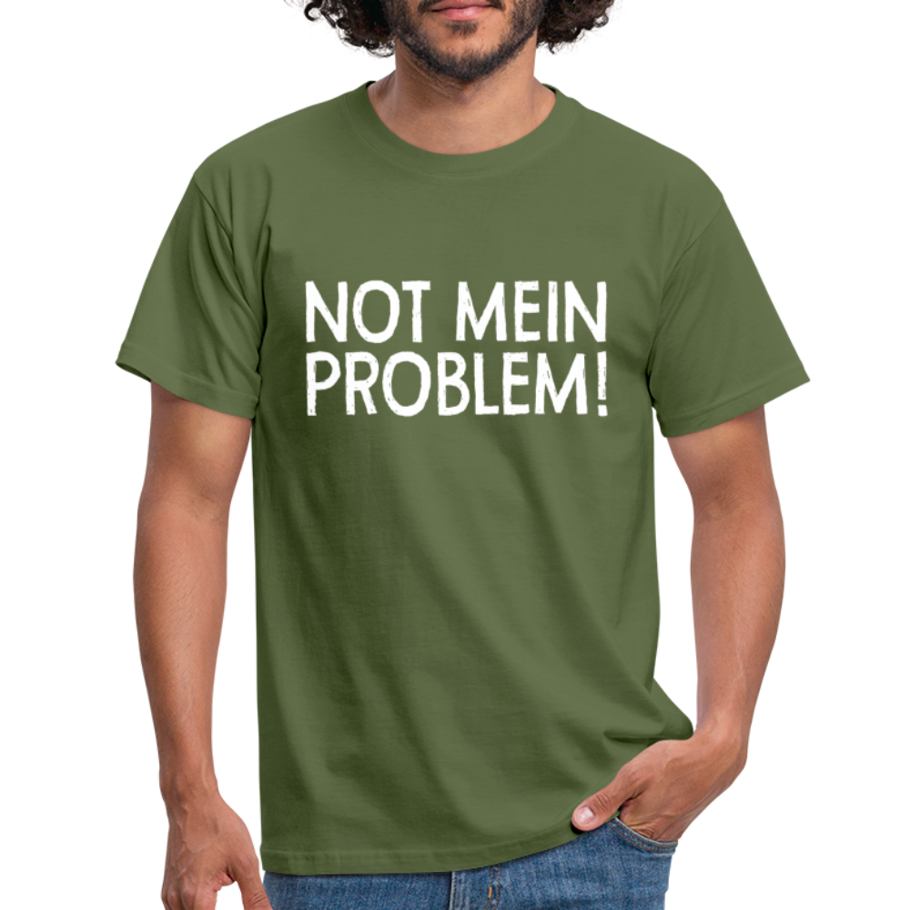NOT mein Problem Lustiges Fun Männer T-Shirt - military green