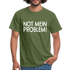 NOT mein Problem Lustiges Fun Männer T-Shirt - military green