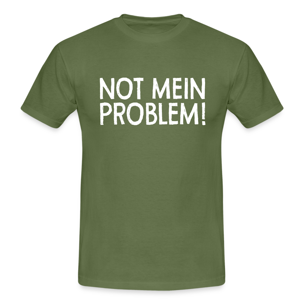 NOT mein Problem Lustiges Fun Männer T-Shirt - military green