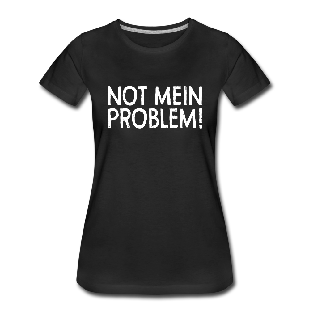 NOT mein Problem Lustiges Fun Frauen Premium T-Shirt - black