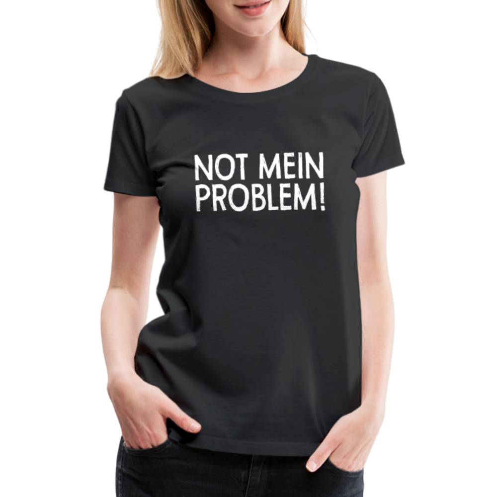 NOT mein Problem Lustiges Fun Frauen Premium T-Shirt - black