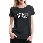 NOT mein Problem Lustiges Fun Frauen Premium T-Shirt - black