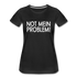 NOT mein Problem Lustiges Fun Frauen Premium T-Shirt - black