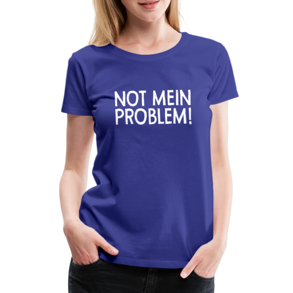 NOT mein Problem Lustiges Fun Frauen Premium T-Shirt - royal blue