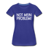 NOT mein Problem Lustiges Fun Frauen Premium T-Shirt - royal blue