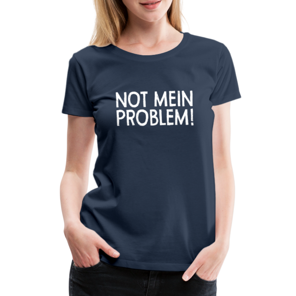 NOT mein Problem Lustiges Fun Frauen Premium T-Shirt - navy