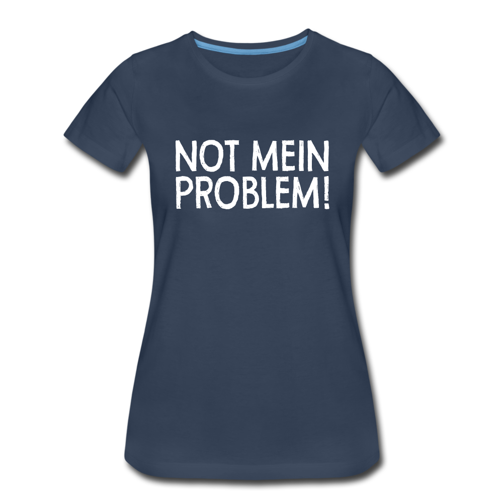 NOT mein Problem Lustiges Fun Frauen Premium T-Shirt - navy