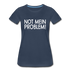 NOT mein Problem Lustiges Fun Frauen Premium T-Shirt - navy